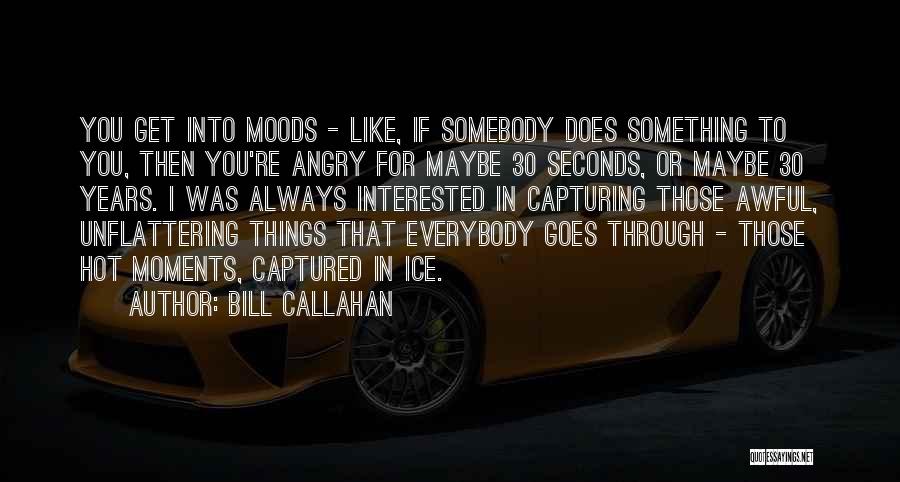 30 Seconds Quotes By Bill Callahan