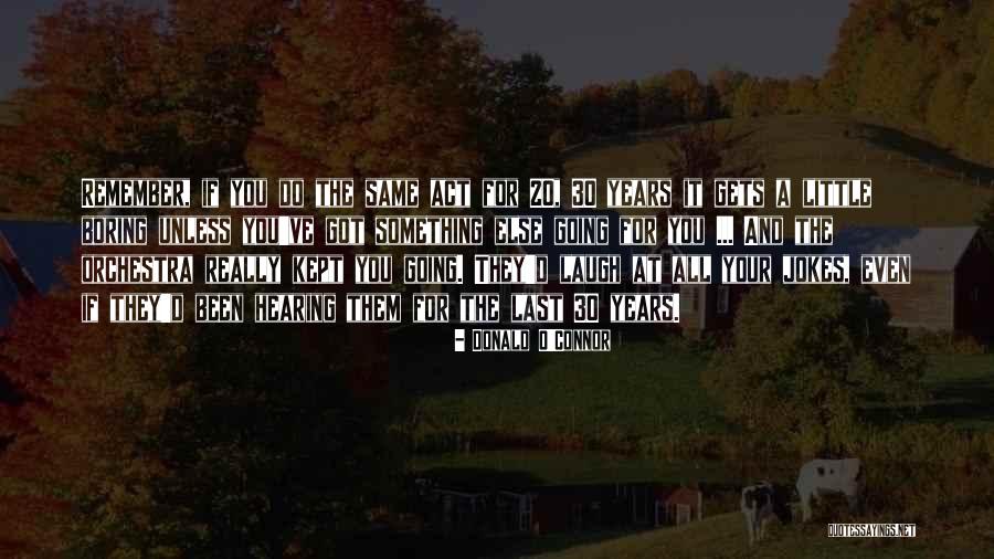 30 Something Quotes By Donald O'Connor 30 Something Quotes By Donald O'Connor