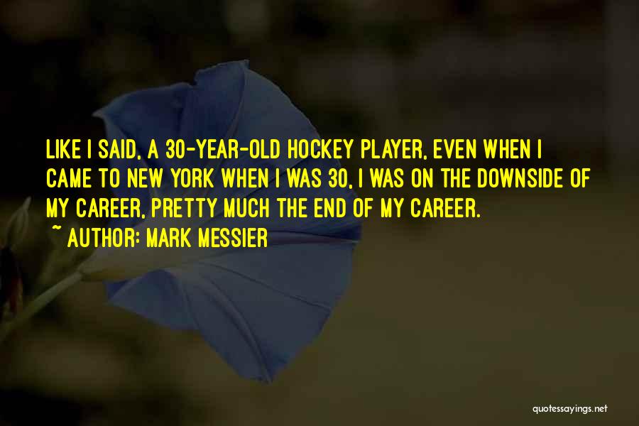 30 Year Old Quotes By Mark Messier