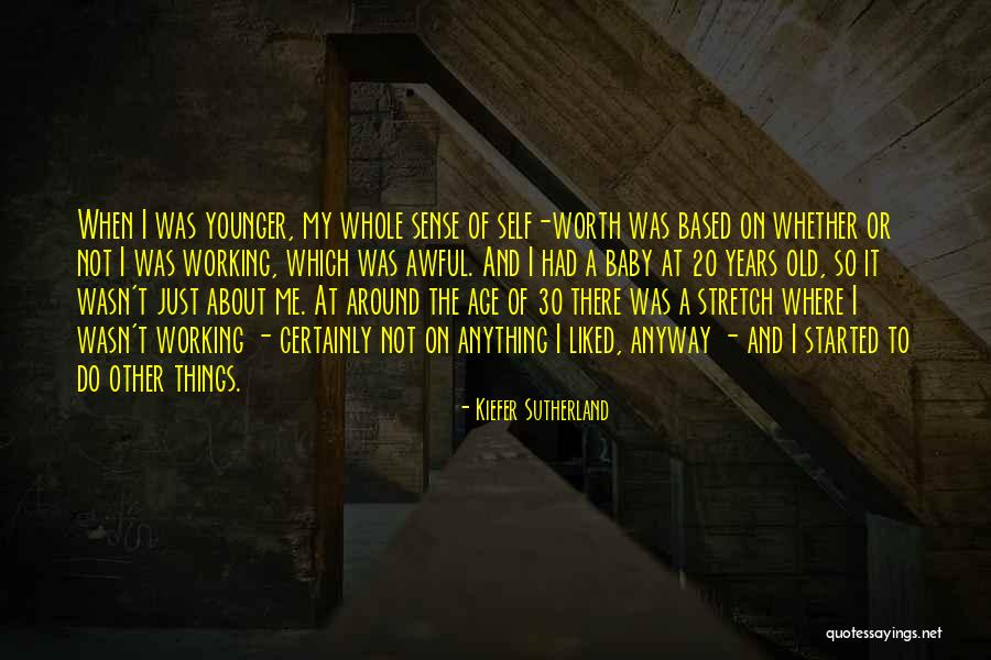 30 Years Age Quotes By Kiefer Sutherland 30 Years Age Quotes By Kiefer Sutherland