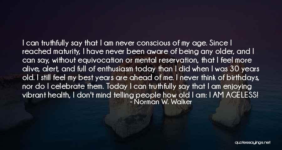 30 Years Age Quotes By Norman W. Walker 30 Years Age Quotes By Norman W. Walker