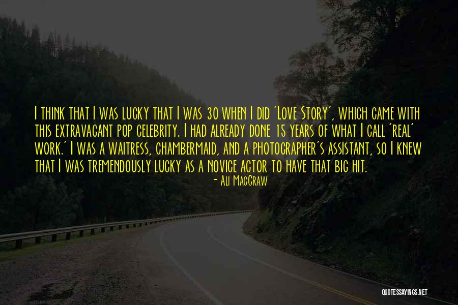 30 Years Of Work Quotes By Ali MacGraw 30 Years Of Work Quotes By Ali MacGraw