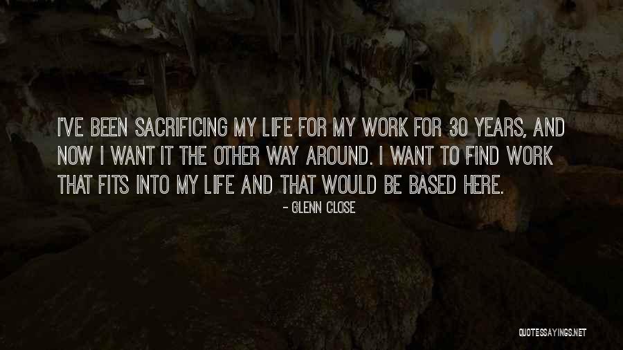 30 Years Of Work Quotes By Glenn Close 30 Years Of Work Quotes By Glenn Close