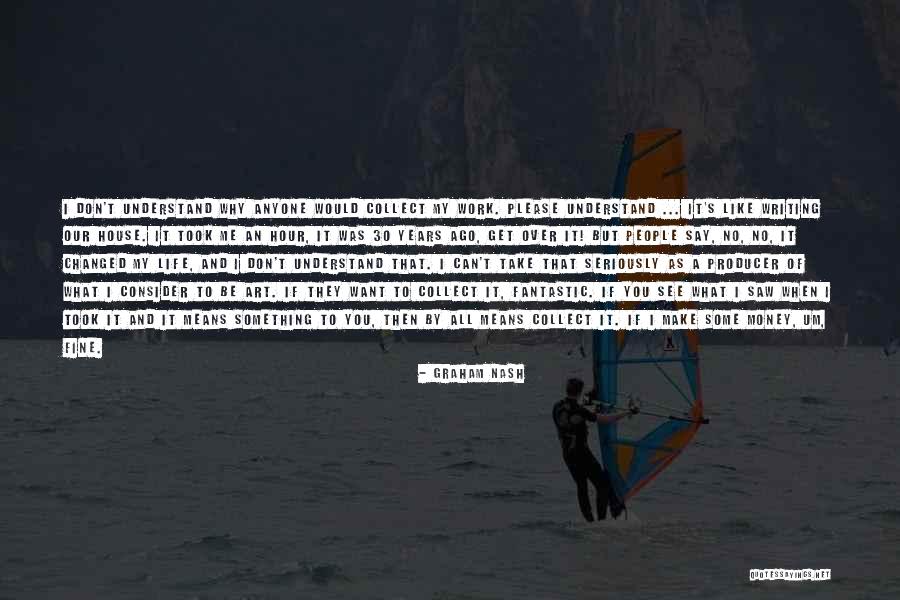 30 Years Of Work Quotes By Graham Nash 30 Years Of Work Quotes By Graham Nash