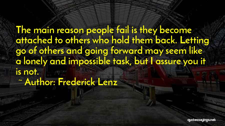 Frederick Lenz Quotes: The Main Reason People Fail Is They Become Attached To Others Who Hold Them Back. Letting Go Of Others And
