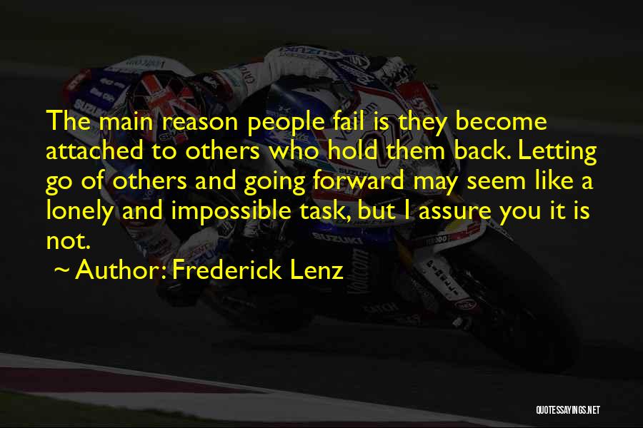 Frederick Lenz Quotes: The Main Reason People Fail Is They Become Attached To Others Who Hold Them Back. Letting Go Of Others And