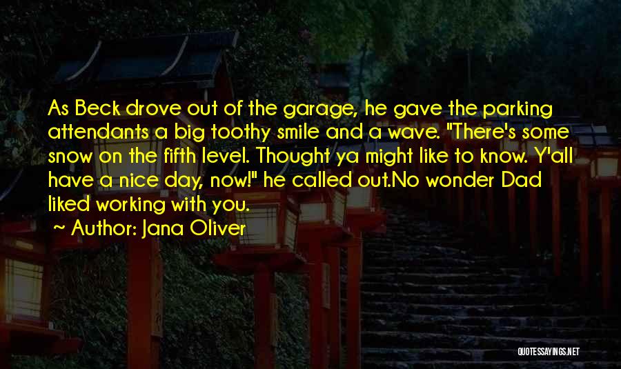 Jana Oliver Quotes: As Beck Drove Out Of The Garage, He Gave The Parking Attendants A Big Toothy Smile And A Wave. There's