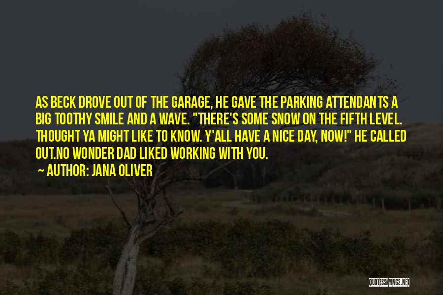 Jana Oliver Quotes: As Beck Drove Out Of The Garage, He Gave The Parking Attendants A Big Toothy Smile And A Wave. There's