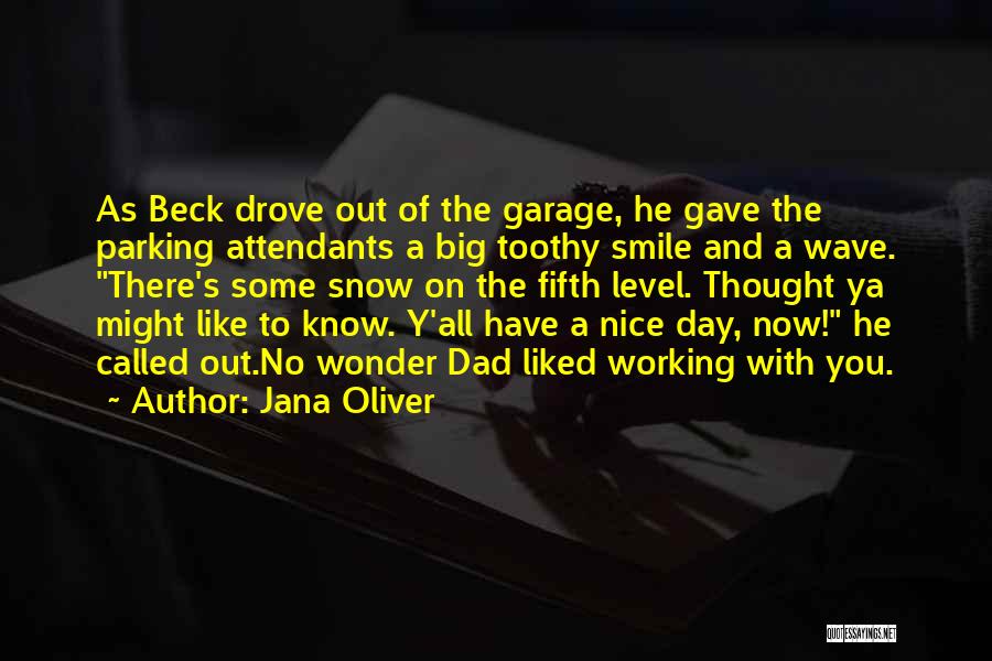 Jana Oliver Quotes: As Beck Drove Out Of The Garage, He Gave The Parking Attendants A Big Toothy Smile And A Wave. There's