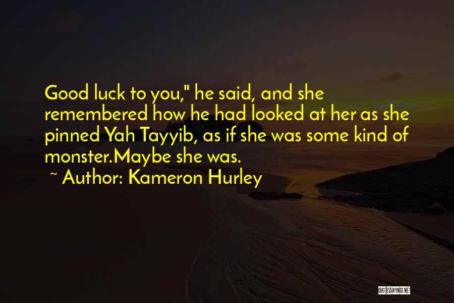 Kameron Hurley Quotes: Good Luck To You, He Said, And She Remembered How He Had Looked At Her As She Pinned Yah Tayyib,