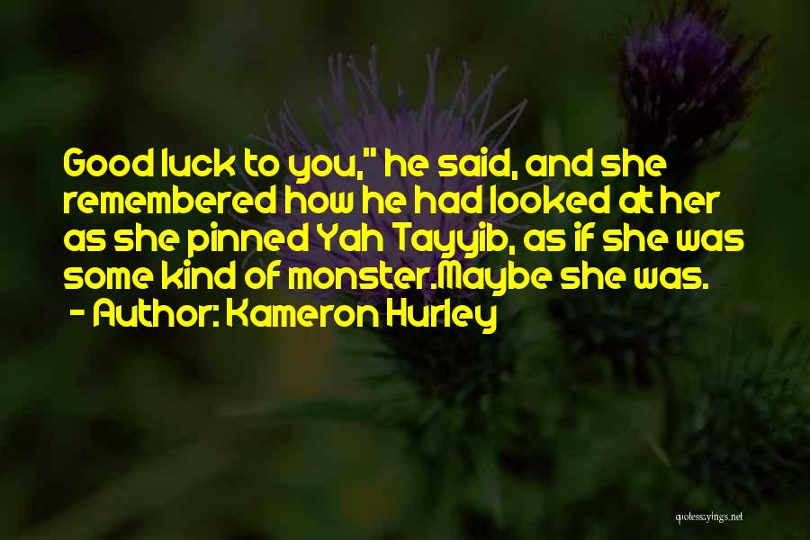 Kameron Hurley Quotes: Good Luck To You, He Said, And She Remembered How He Had Looked At Her As She Pinned Yah Tayyib,