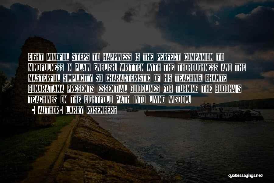 Larry Rosenberg Quotes: Eight Mindful Steps To Happiness Is The Perfect Companion To Mindfulness In Plain English. Written With The Thoroughness And The