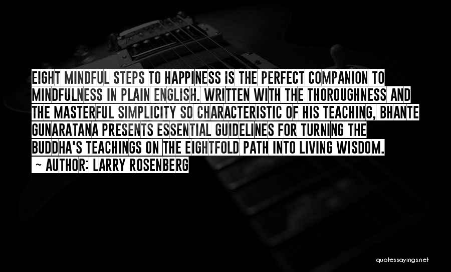 Larry Rosenberg Quotes: Eight Mindful Steps To Happiness Is The Perfect Companion To Mindfulness In Plain English. Written With The Thoroughness And The