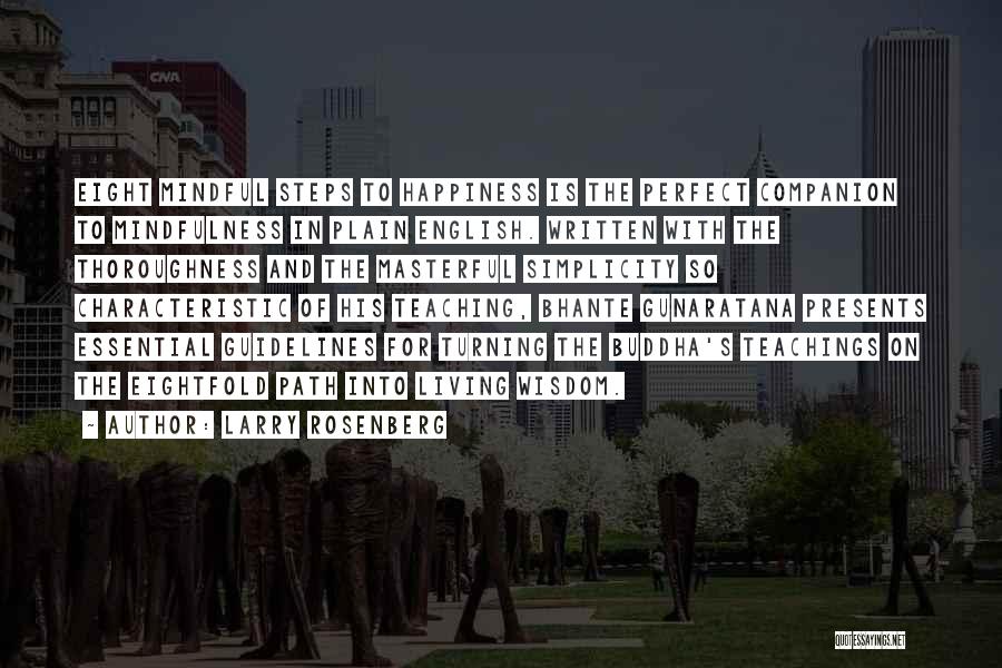 Larry Rosenberg Quotes: Eight Mindful Steps To Happiness Is The Perfect Companion To Mindfulness In Plain English. Written With The Thoroughness And The