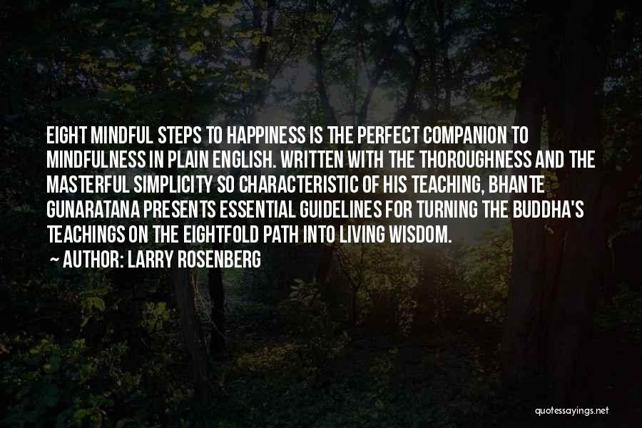 Larry Rosenberg Quotes: Eight Mindful Steps To Happiness Is The Perfect Companion To Mindfulness In Plain English. Written With The Thoroughness And The