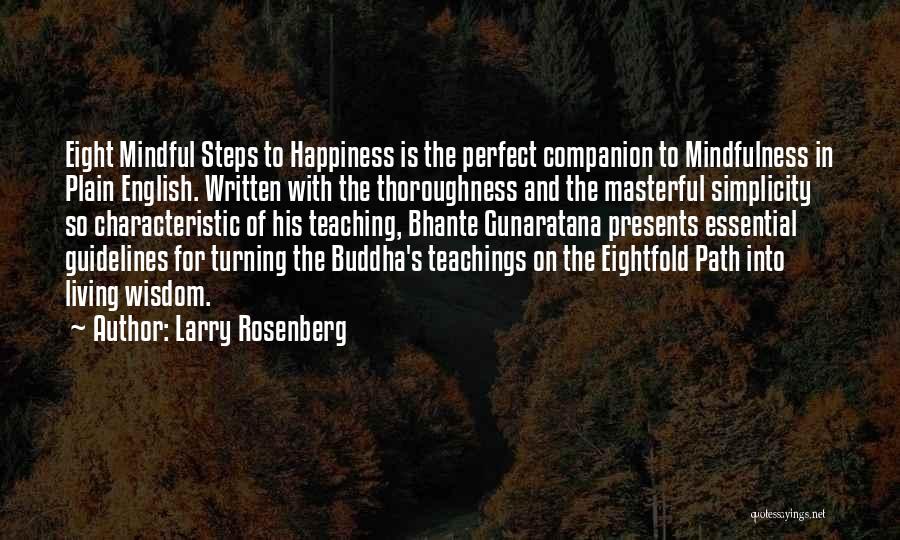 Larry Rosenberg Quotes: Eight Mindful Steps To Happiness Is The Perfect Companion To Mindfulness In Plain English. Written With The Thoroughness And The