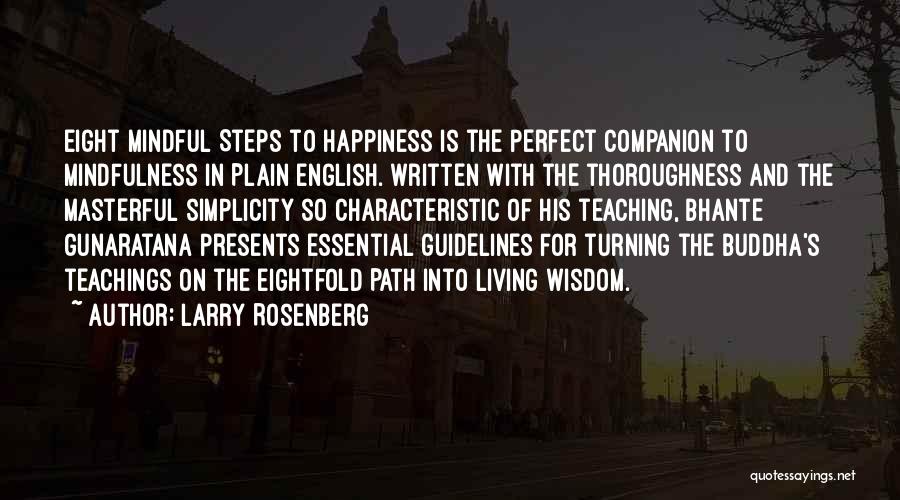 Larry Rosenberg Quotes: Eight Mindful Steps To Happiness Is The Perfect Companion To Mindfulness In Plain English. Written With The Thoroughness And The