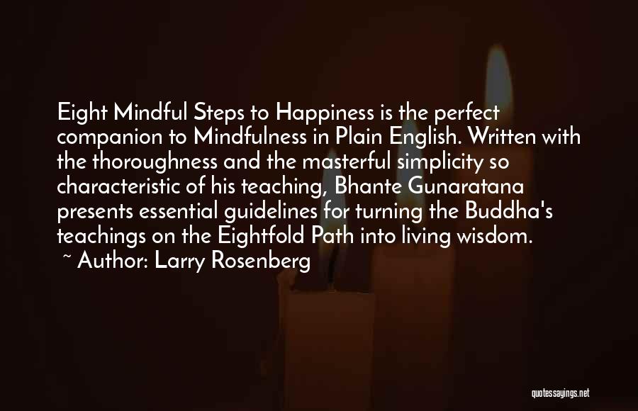 Larry Rosenberg Quotes: Eight Mindful Steps To Happiness Is The Perfect Companion To Mindfulness In Plain English. Written With The Thoroughness And The