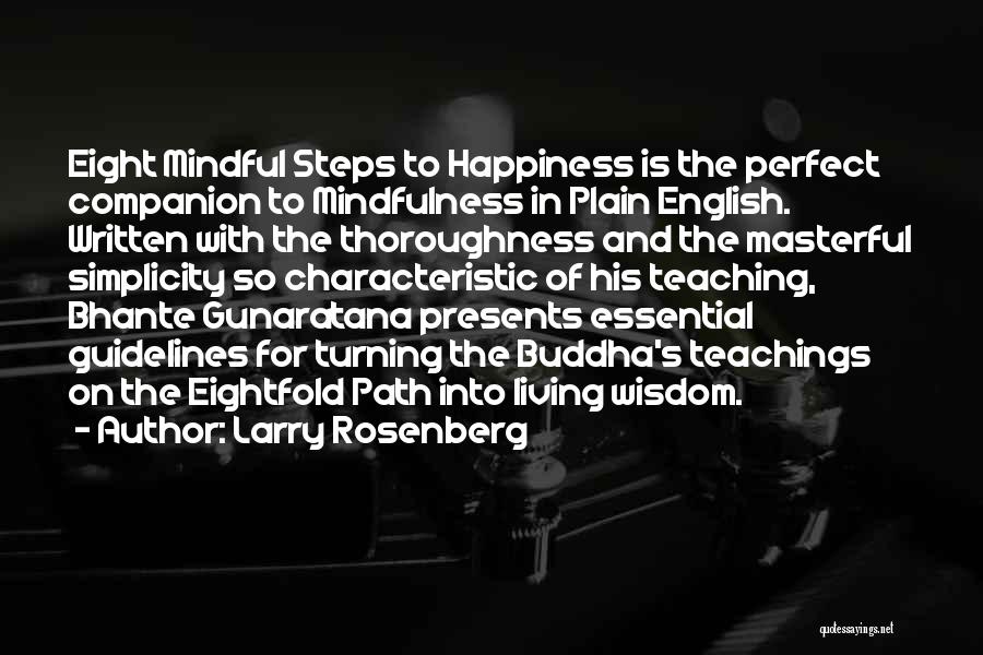 Larry Rosenberg Quotes: Eight Mindful Steps To Happiness Is The Perfect Companion To Mindfulness In Plain English. Written With The Thoroughness And The