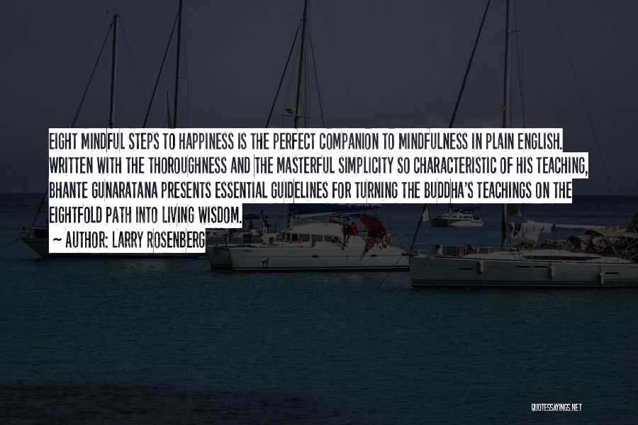 Larry Rosenberg Quotes: Eight Mindful Steps To Happiness Is The Perfect Companion To Mindfulness In Plain English. Written With The Thoroughness And The