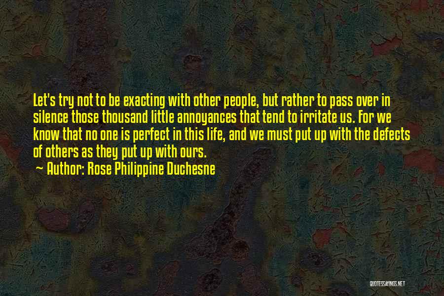Rose Philippine Duchesne Quotes: Let's Try Not To Be Exacting With Other People, But Rather To Pass Over In Silence Those Thousand Little Annoyances