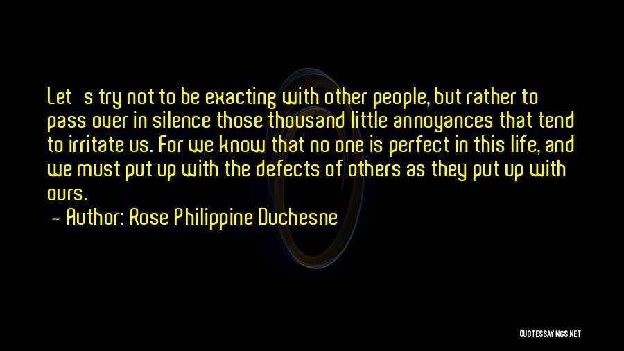 Rose Philippine Duchesne Quotes: Let's Try Not To Be Exacting With Other People, But Rather To Pass Over In Silence Those Thousand Little Annoyances