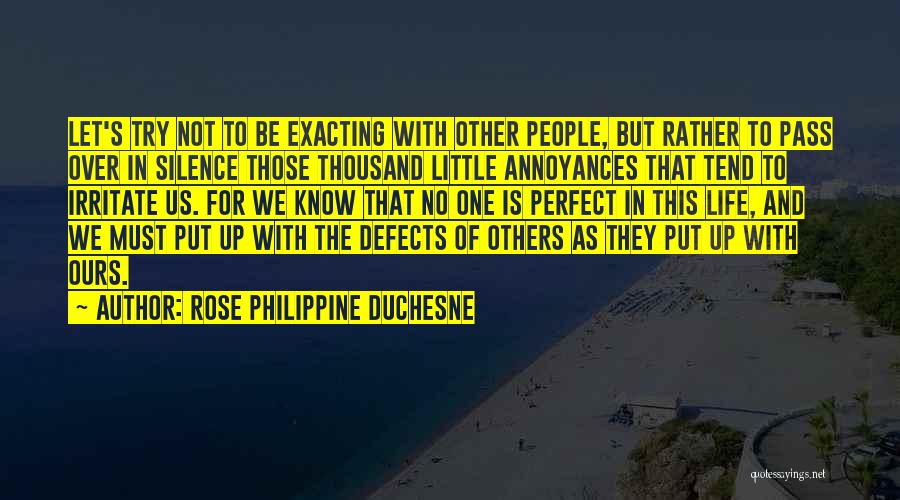 Rose Philippine Duchesne Quotes: Let's Try Not To Be Exacting With Other People, But Rather To Pass Over In Silence Those Thousand Little Annoyances