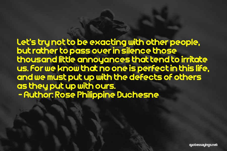 Rose Philippine Duchesne Quotes: Let's Try Not To Be Exacting With Other People, But Rather To Pass Over In Silence Those Thousand Little Annoyances