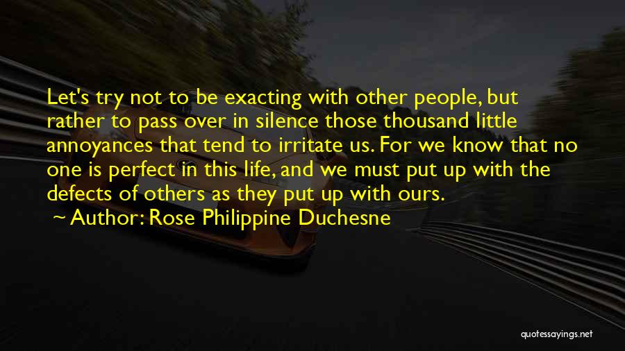 Rose Philippine Duchesne Quotes: Let's Try Not To Be Exacting With Other People, But Rather To Pass Over In Silence Those Thousand Little Annoyances