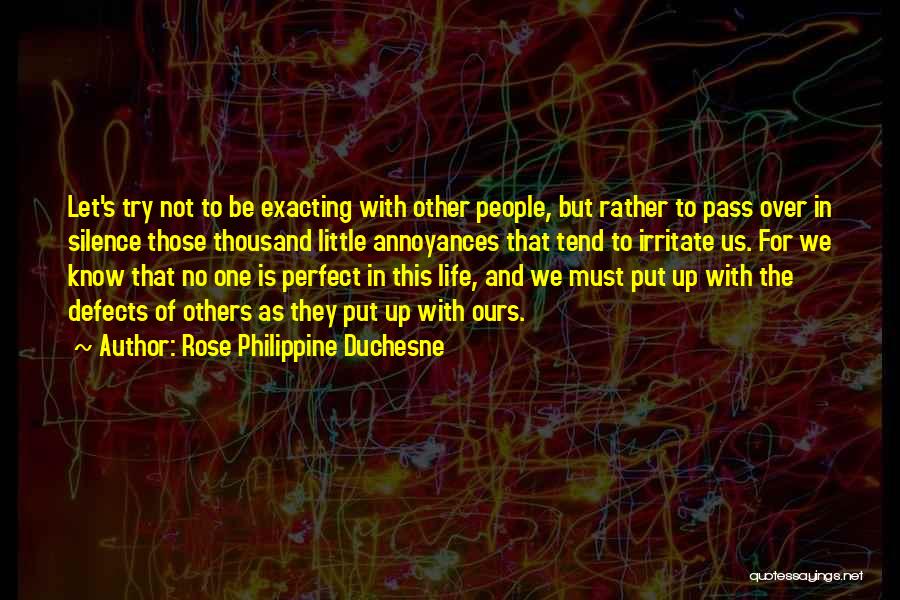 Rose Philippine Duchesne Quotes: Let's Try Not To Be Exacting With Other People, But Rather To Pass Over In Silence Those Thousand Little Annoyances