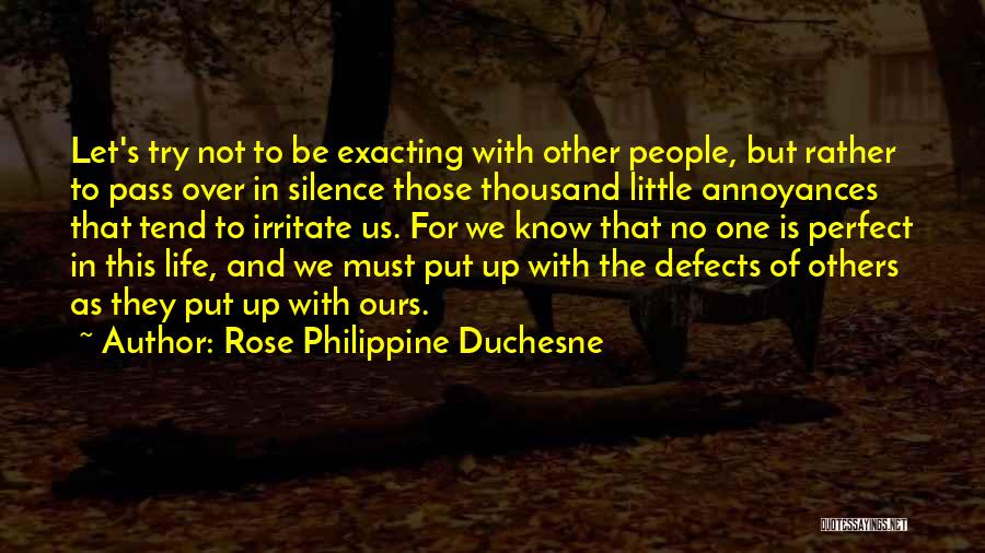 Rose Philippine Duchesne Quotes: Let's Try Not To Be Exacting With Other People, But Rather To Pass Over In Silence Those Thousand Little Annoyances