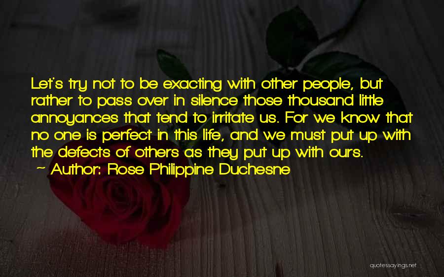 Rose Philippine Duchesne Quotes: Let's Try Not To Be Exacting With Other People, But Rather To Pass Over In Silence Those Thousand Little Annoyances