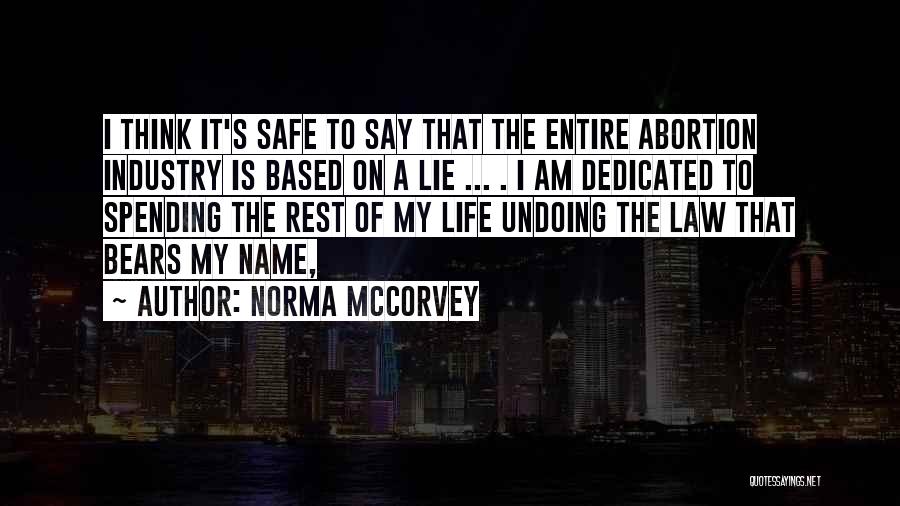 Norma McCorvey Quotes: I Think It's Safe To Say That The Entire Abortion Industry Is Based On A Lie ... . I Am