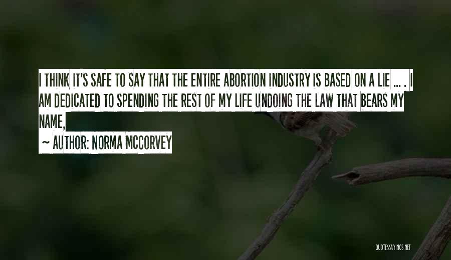 Norma McCorvey Quotes: I Think It's Safe To Say That The Entire Abortion Industry Is Based On A Lie ... . I Am
