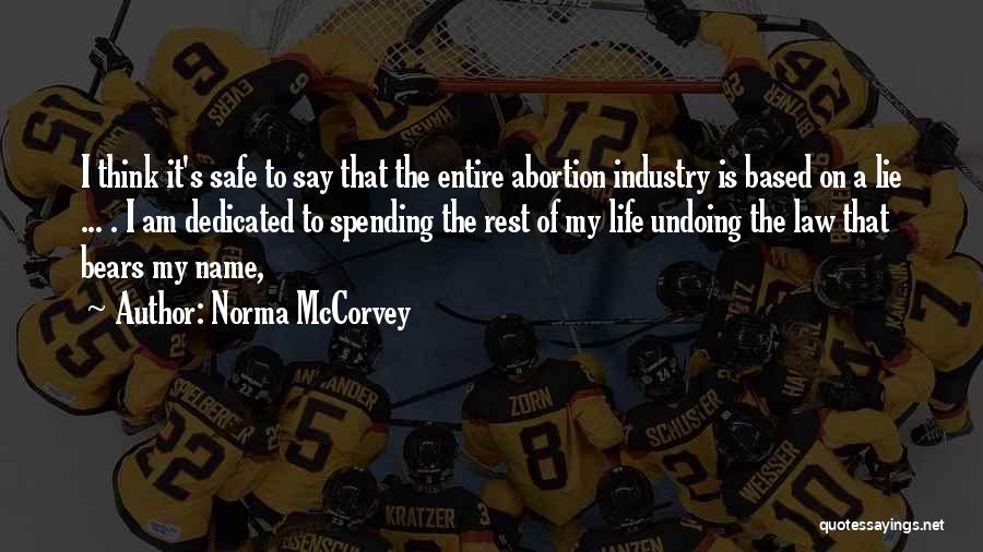 Norma McCorvey Quotes: I Think It's Safe To Say That The Entire Abortion Industry Is Based On A Lie ... . I Am