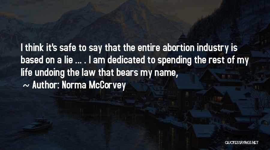 Norma McCorvey Quotes: I Think It's Safe To Say That The Entire Abortion Industry Is Based On A Lie ... . I Am
