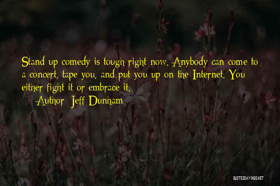 Jeff Dunham Quotes: Stand-up Comedy Is Tough Right Now. Anybody Can Come To A Concert, Tape You, And Put You Up On The