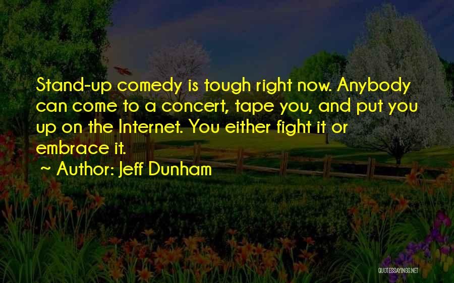 Jeff Dunham Quotes: Stand-up Comedy Is Tough Right Now. Anybody Can Come To A Concert, Tape You, And Put You Up On The