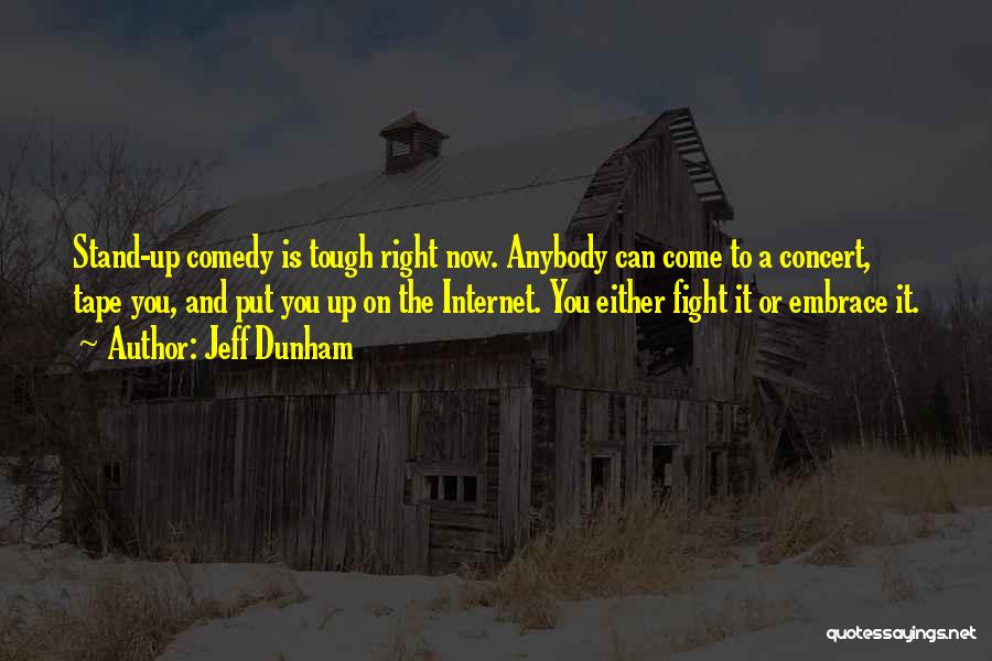 Jeff Dunham Quotes: Stand-up Comedy Is Tough Right Now. Anybody Can Come To A Concert, Tape You, And Put You Up On The