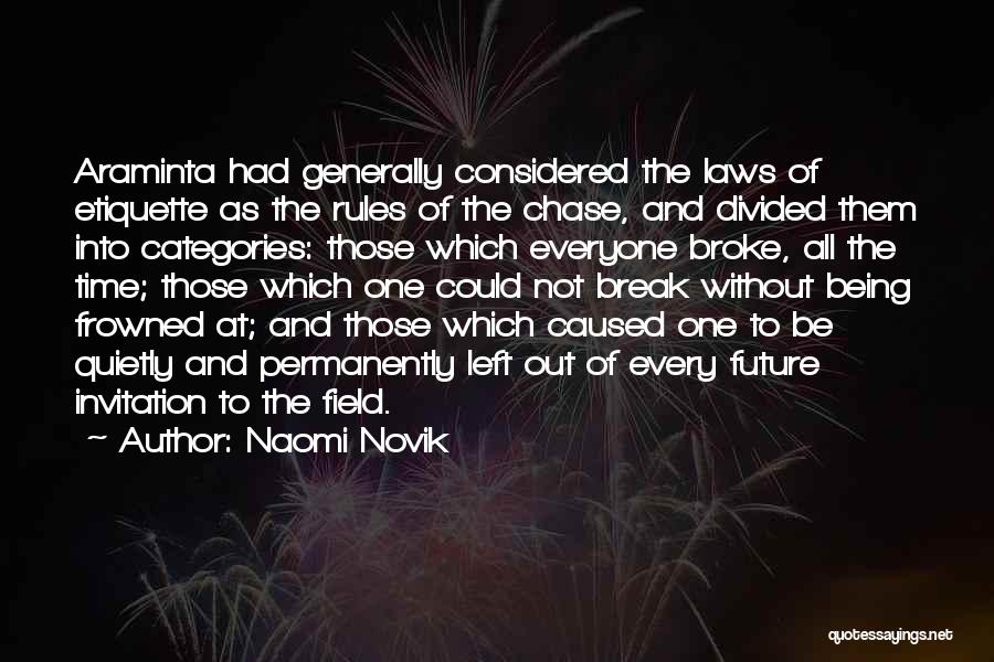 Naomi Novik Quotes: Araminta Had Generally Considered The Laws Of Etiquette As The Rules Of The Chase, And Divided Them Into Categories: Those