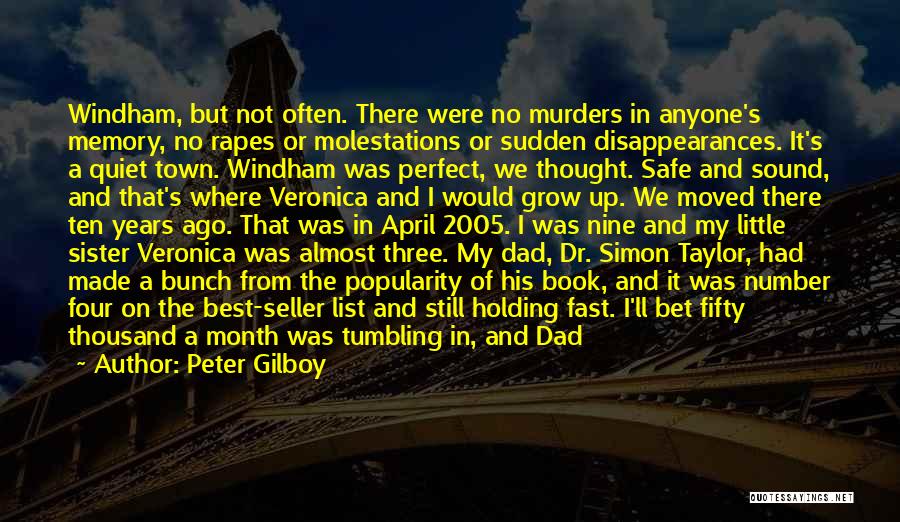 Peter Gilboy Quotes: Windham, But Not Often. There Were No Murders In Anyone's Memory, No Rapes Or Molestations Or Sudden Disappearances. It's A