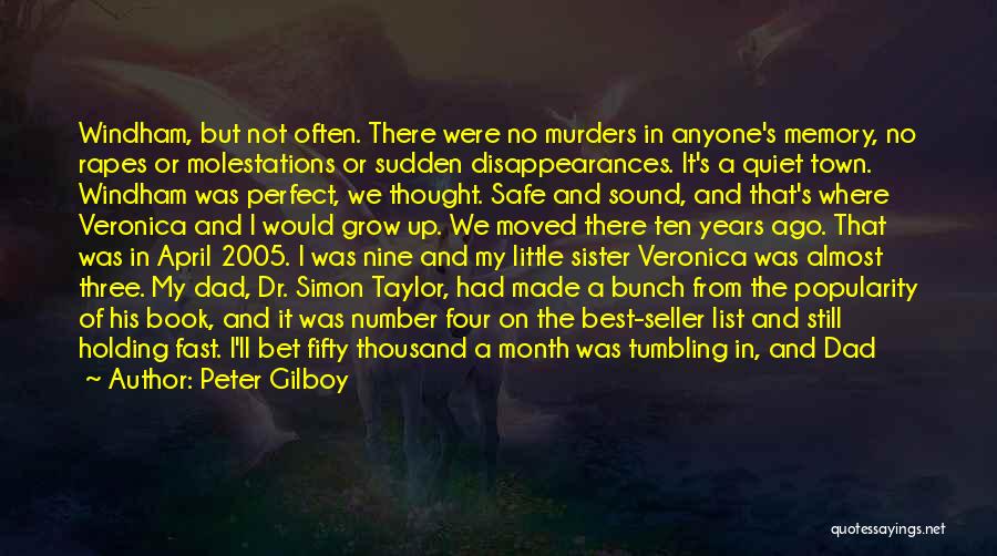 Peter Gilboy Quotes: Windham, But Not Often. There Were No Murders In Anyone's Memory, No Rapes Or Molestations Or Sudden Disappearances. It's A