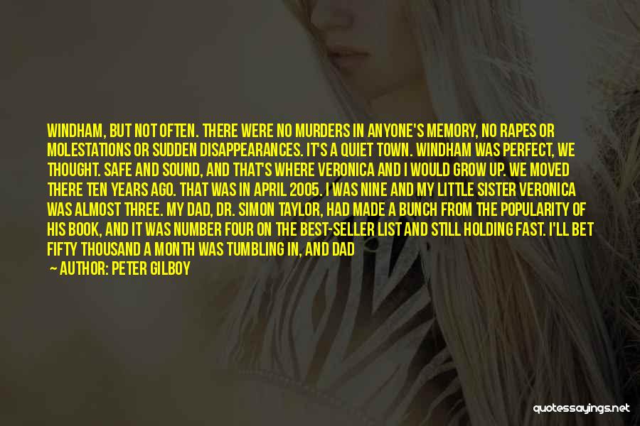 Peter Gilboy Quotes: Windham, But Not Often. There Were No Murders In Anyone's Memory, No Rapes Or Molestations Or Sudden Disappearances. It's A