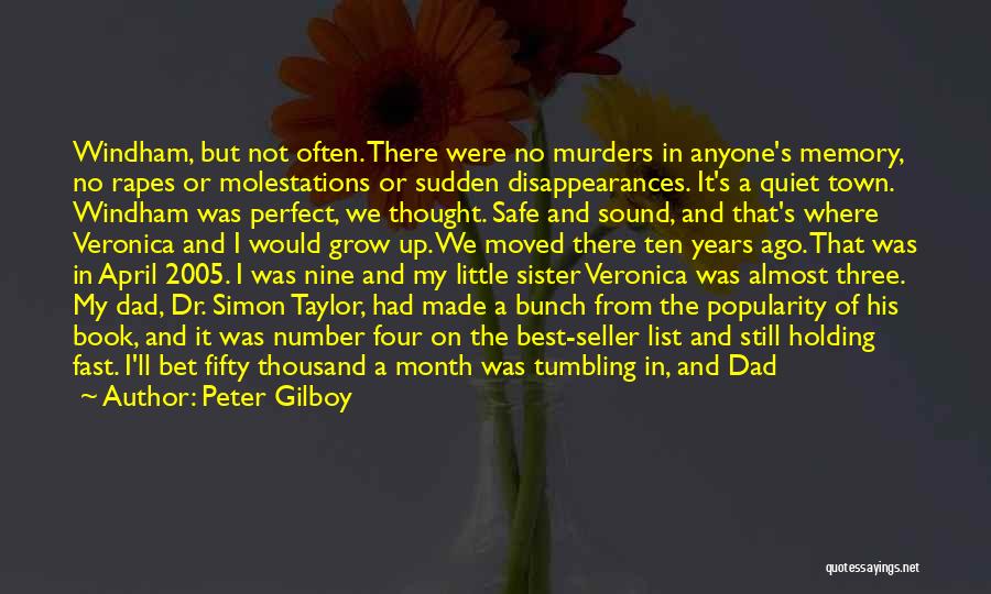 Peter Gilboy Quotes: Windham, But Not Often. There Were No Murders In Anyone's Memory, No Rapes Or Molestations Or Sudden Disappearances. It's A