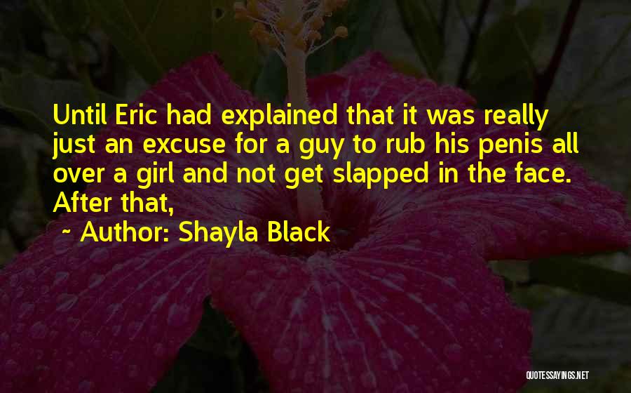 Shayla Black Quotes: Until Eric Had Explained That It Was Really Just An Excuse For A Guy To Rub His Penis All Over