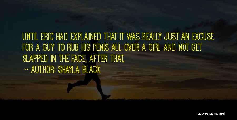 Shayla Black Quotes: Until Eric Had Explained That It Was Really Just An Excuse For A Guy To Rub His Penis All Over