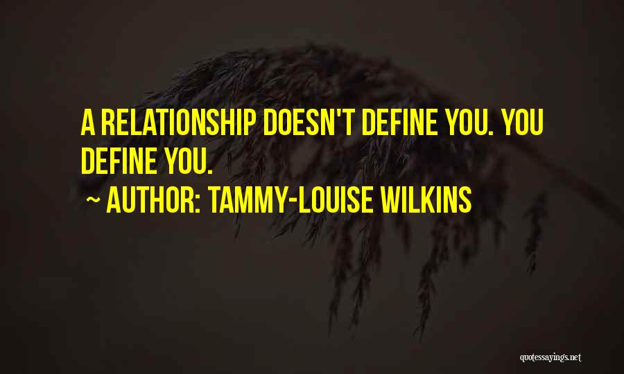 Tammy-Louise Wilkins Quotes: A Relationship Doesn't Define You. You Define You.