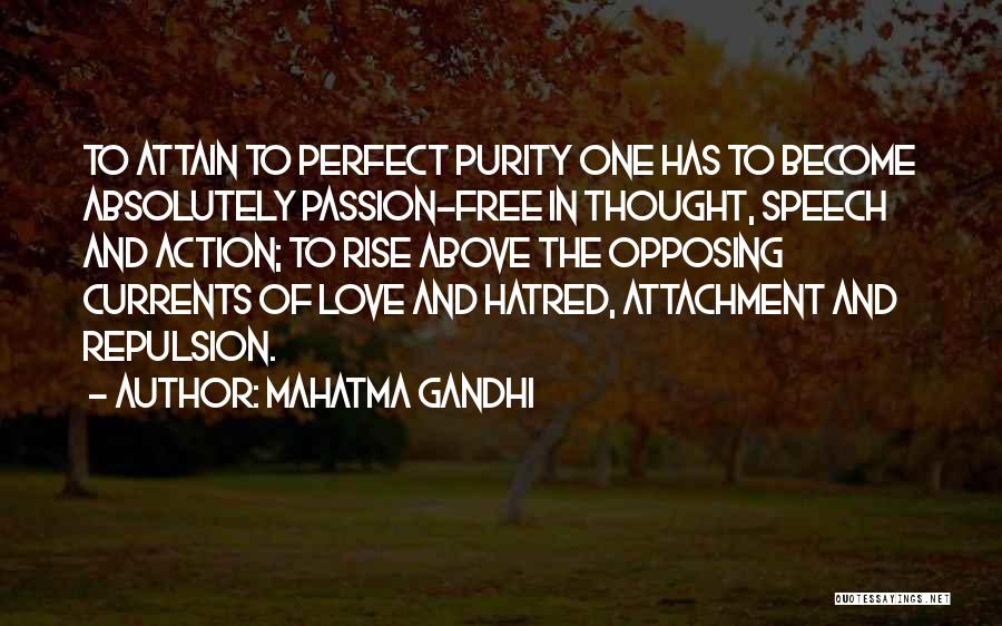 Mahatma Gandhi Quotes: To Attain To Perfect Purity One Has To Become Absolutely Passion-free In Thought, Speech And Action; To Rise Above The