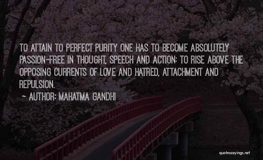 Mahatma Gandhi Quotes: To Attain To Perfect Purity One Has To Become Absolutely Passion-free In Thought, Speech And Action; To Rise Above The