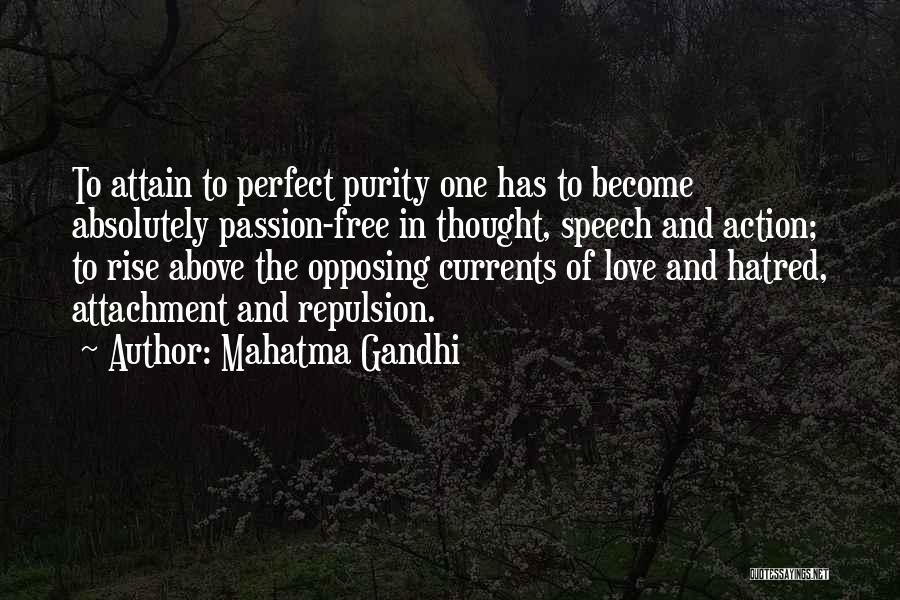 Mahatma Gandhi Quotes: To Attain To Perfect Purity One Has To Become Absolutely Passion-free In Thought, Speech And Action; To Rise Above The